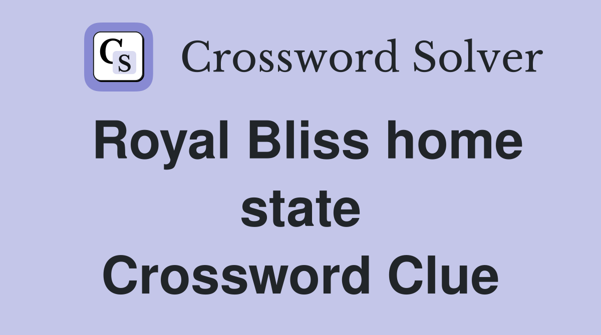 Royal Bliss home state Crossword Clue