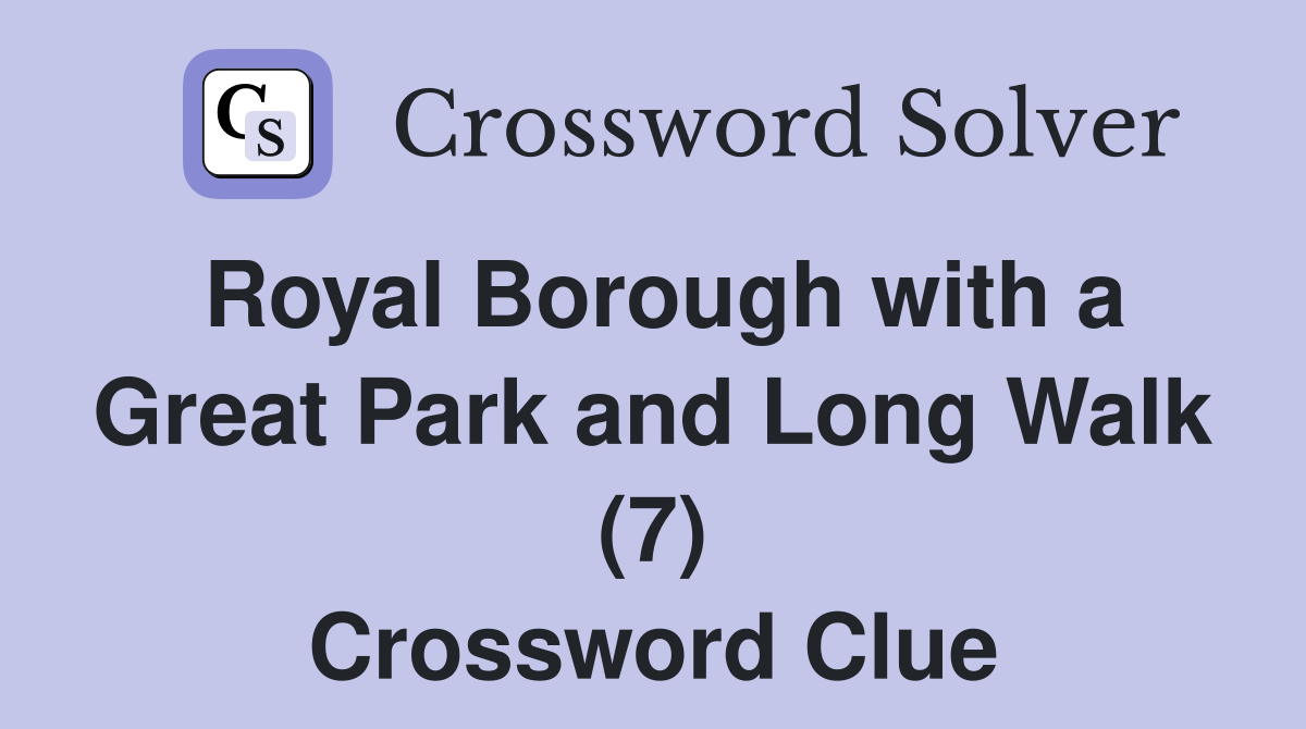 Royal Borough with a Great Park and Long Walk (7) Crossword Clue