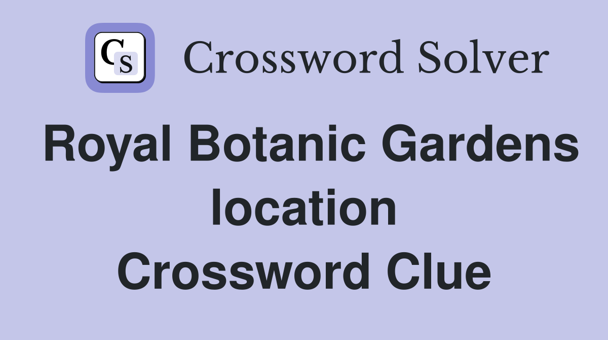 Royal Botanic Gardens location Crossword Clue