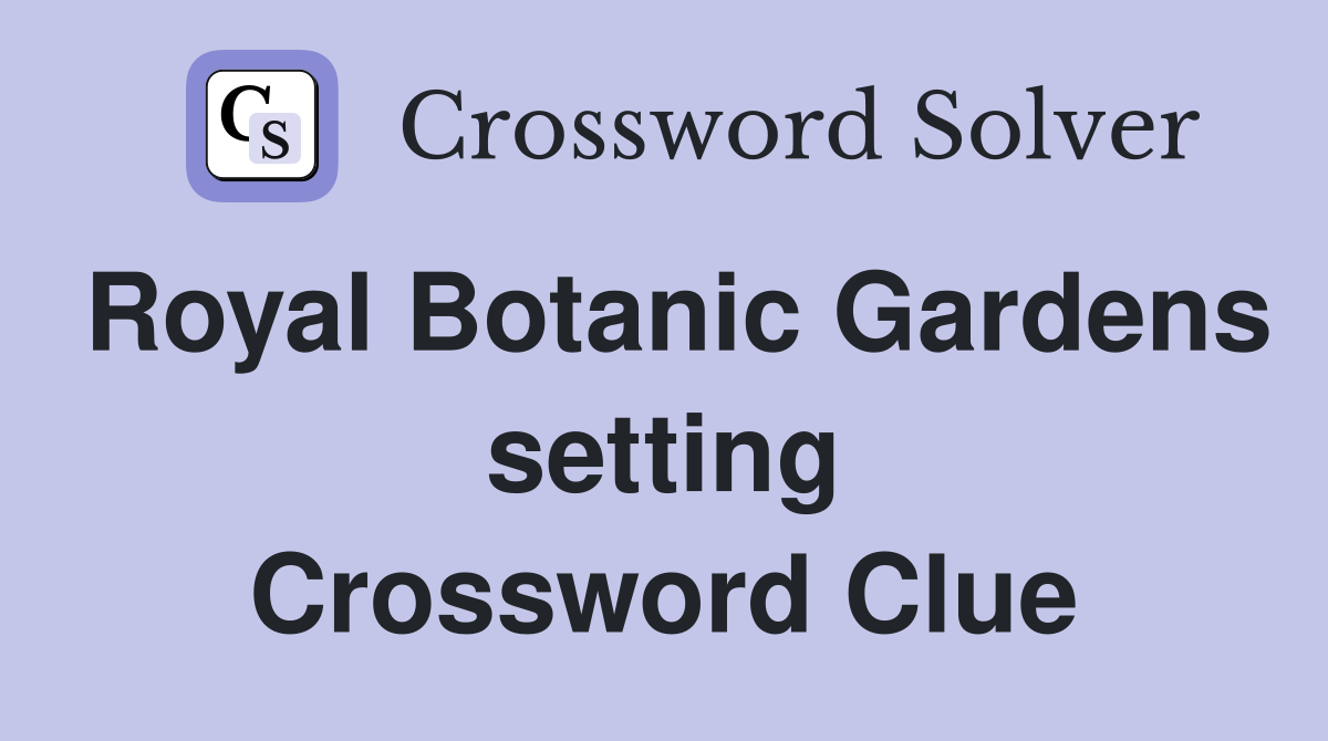 Royal Botanic Gardens setting Crossword Clue