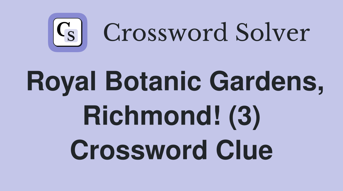 Royal Botanic Gardens, Richmond! (3) Crossword Clue