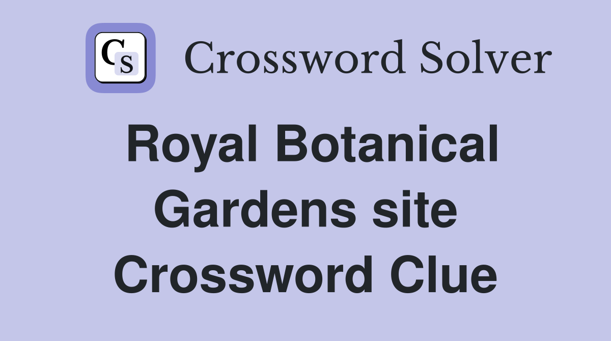 Royal Botanical Gardens site Crossword Clue