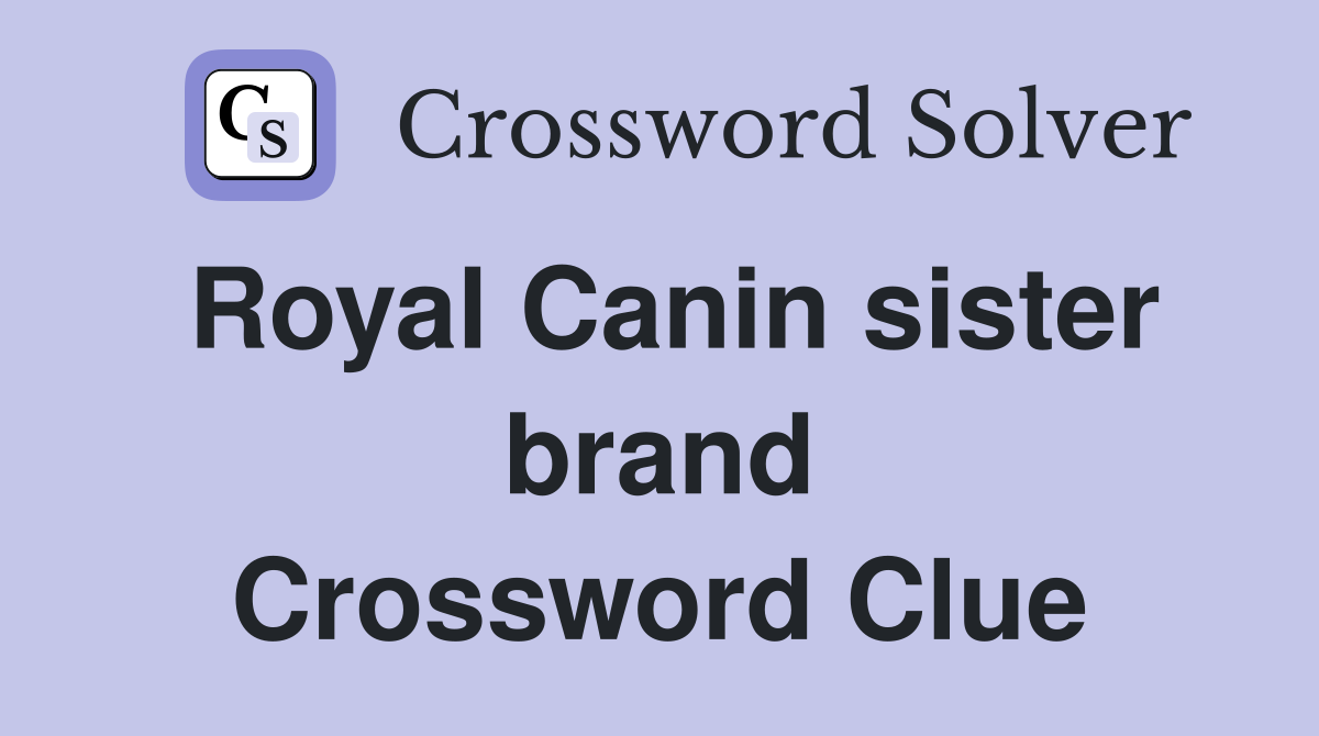 Royal Canin sister brand Crossword Clue
