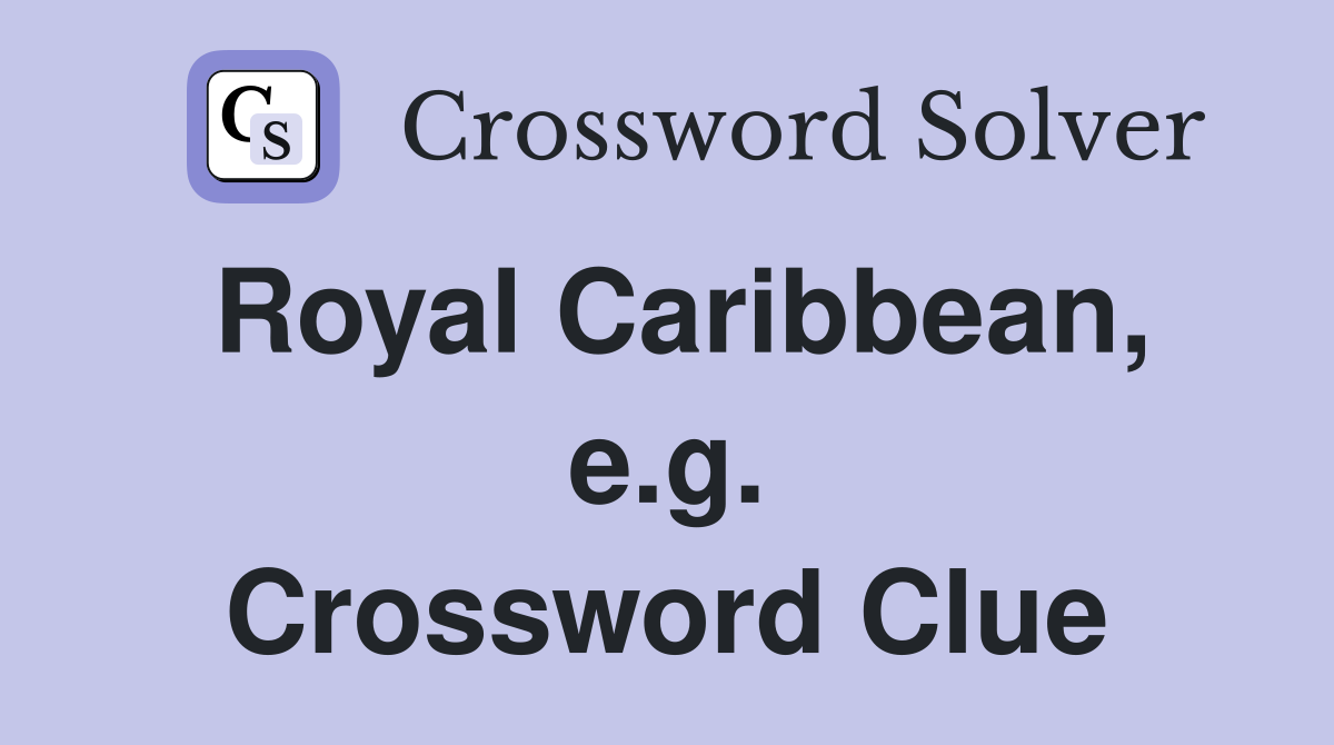 Royal Caribbean, e.g. Crossword Clue