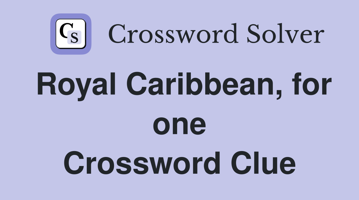 Royal Caribbean, for one Crossword Clue