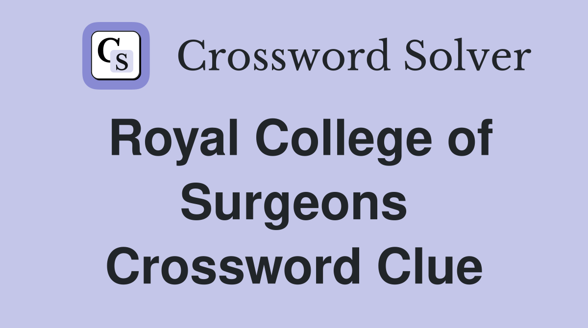 Royal College of Surgeons Crossword Clue