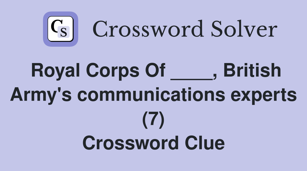 Royal Corps Of ____, British Army's communications experts (7) Crossword Clue