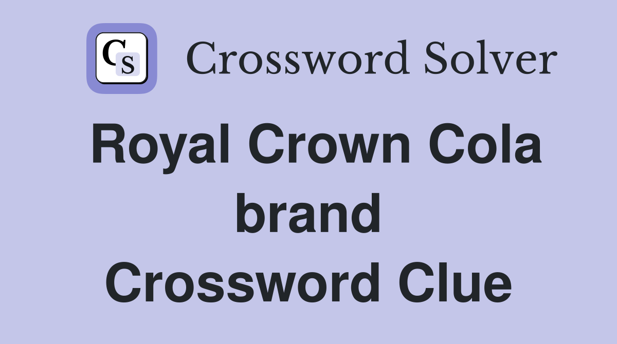 Royal Crown Cola brand Crossword Clue