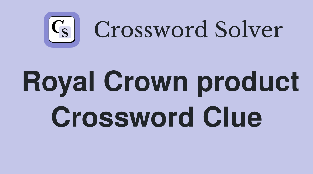 Royal Crown product Crossword Clue