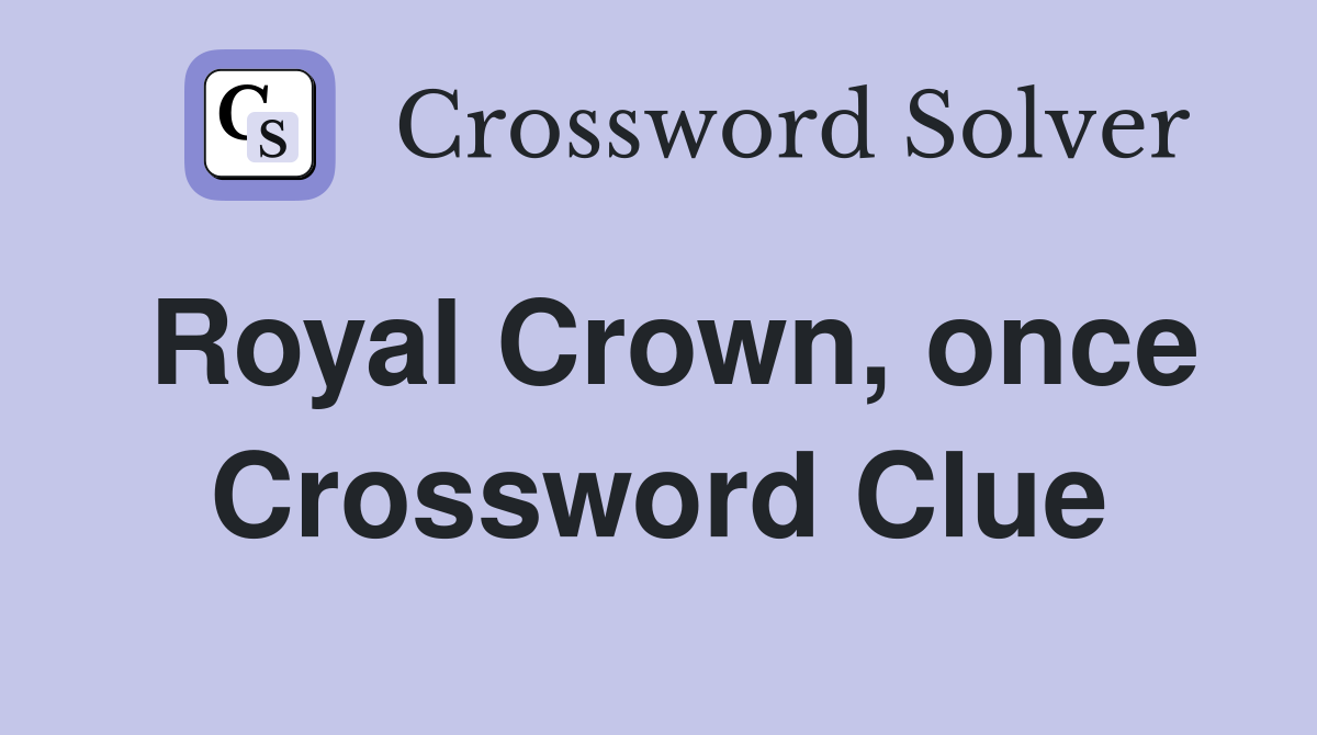 Royal Crown, once Crossword Clue