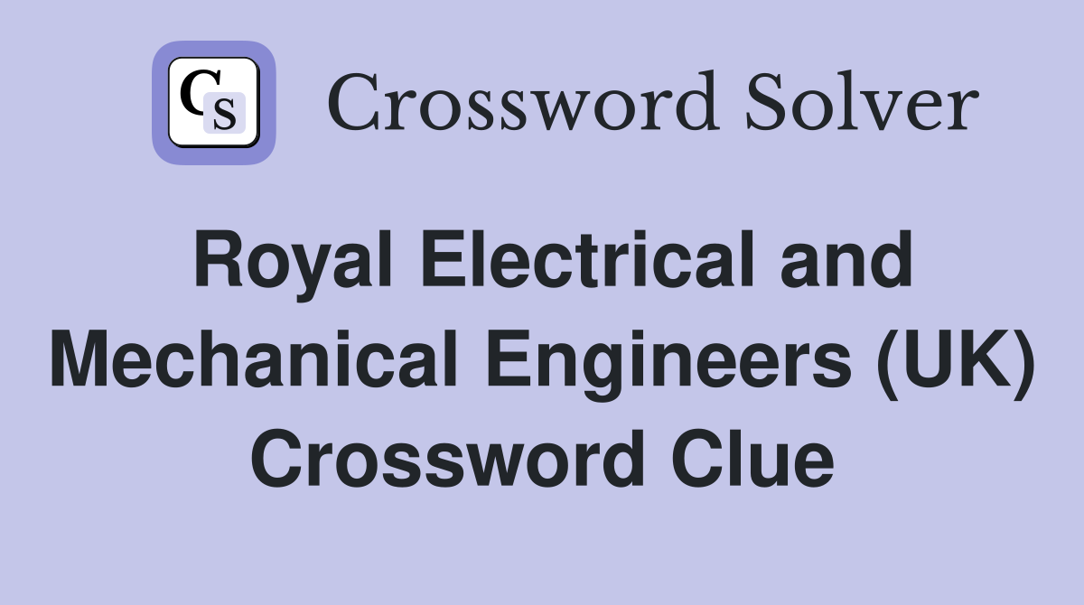 Royal Electrical and Mechanical Engineers (UK) Crossword Clue