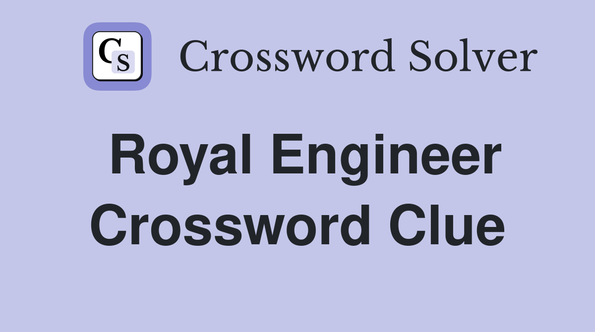Royal Engineer Crossword Clue