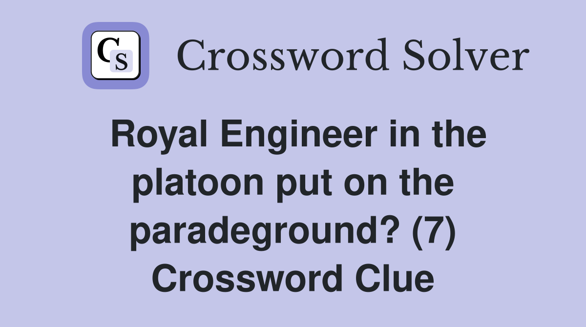 Royal Engineer in the platoon put on the paradeground? (7) Crossword Clue