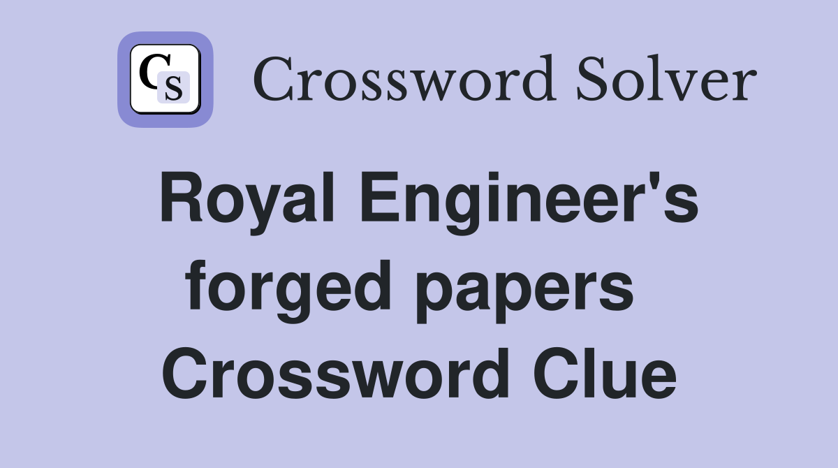 Royal Engineer's forged papers  Crossword Clue