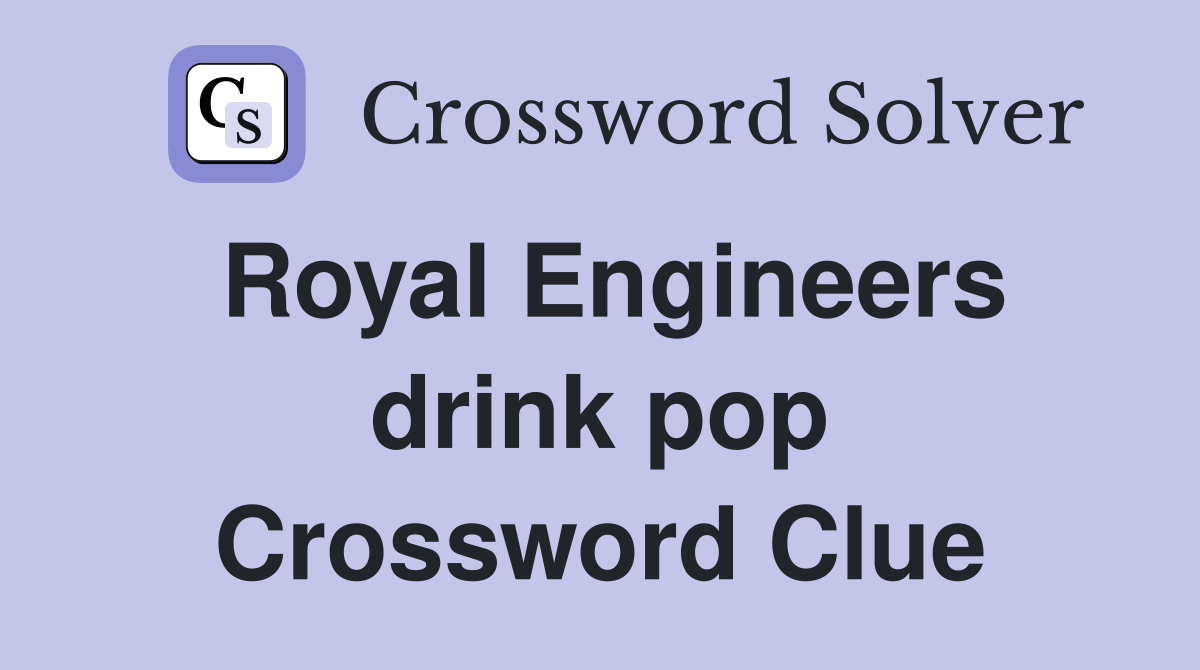 Royal Engineers drink pop Crossword Clue