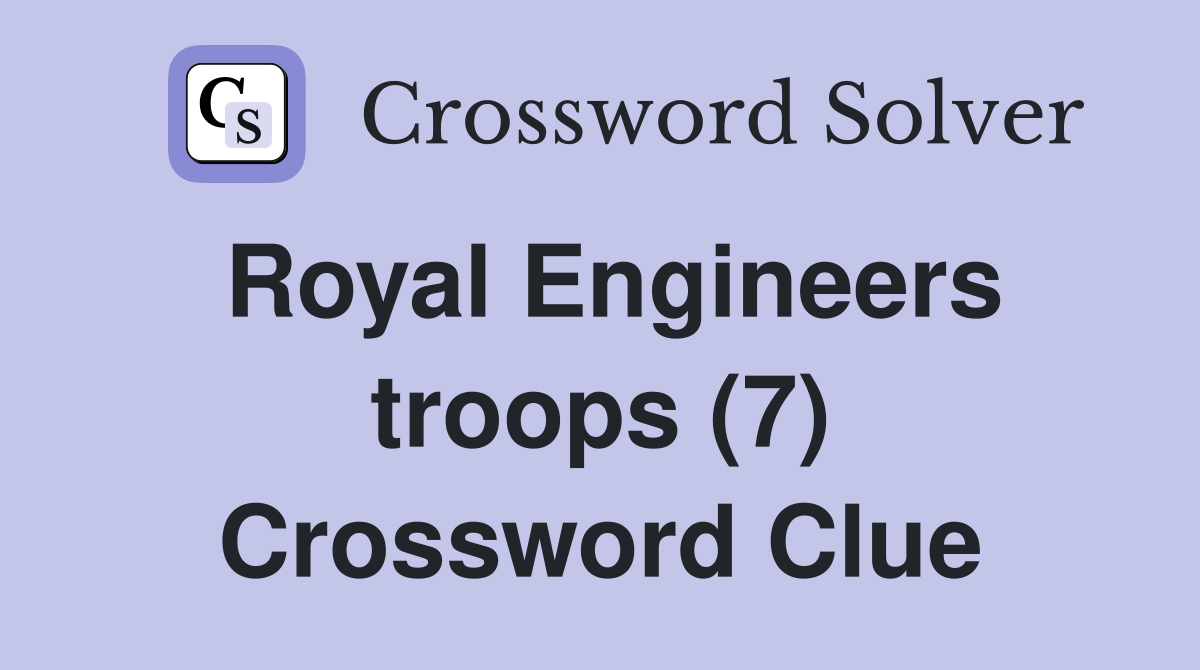 Royal Engineers troops (7) Crossword Clue