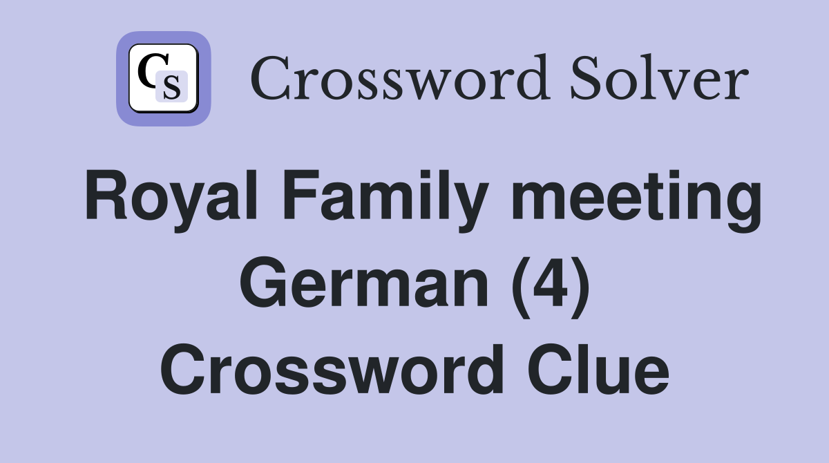Royal Family meeting German (4) Crossword Clue