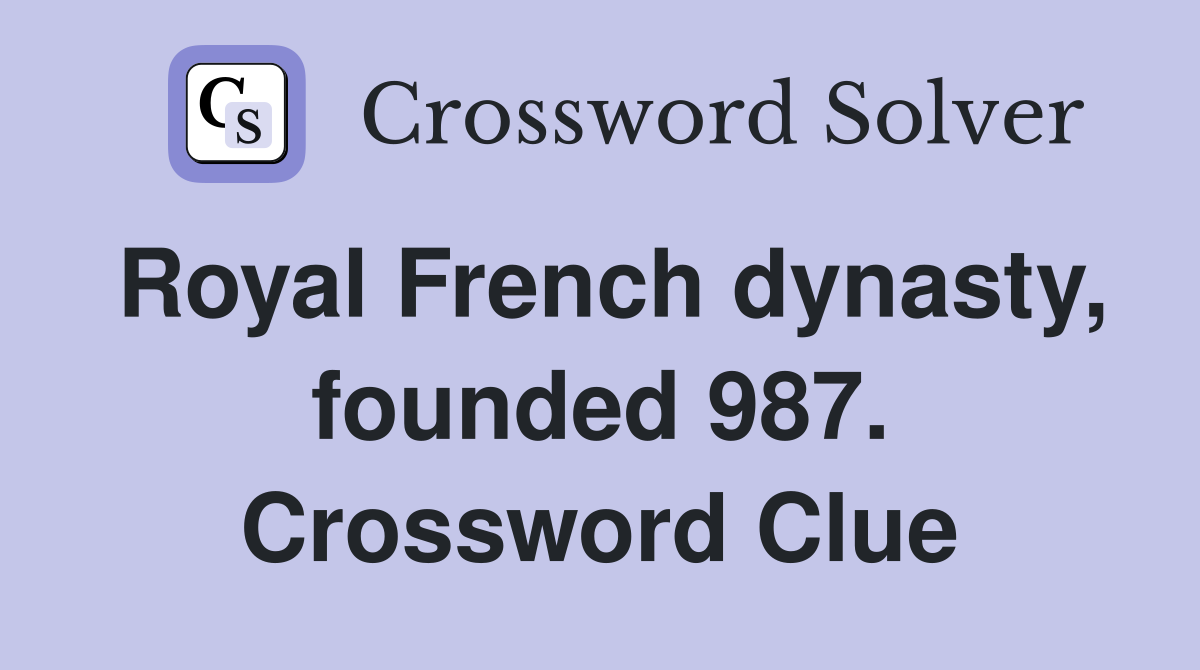 Royal French dynasty, founded 987. Crossword Clue