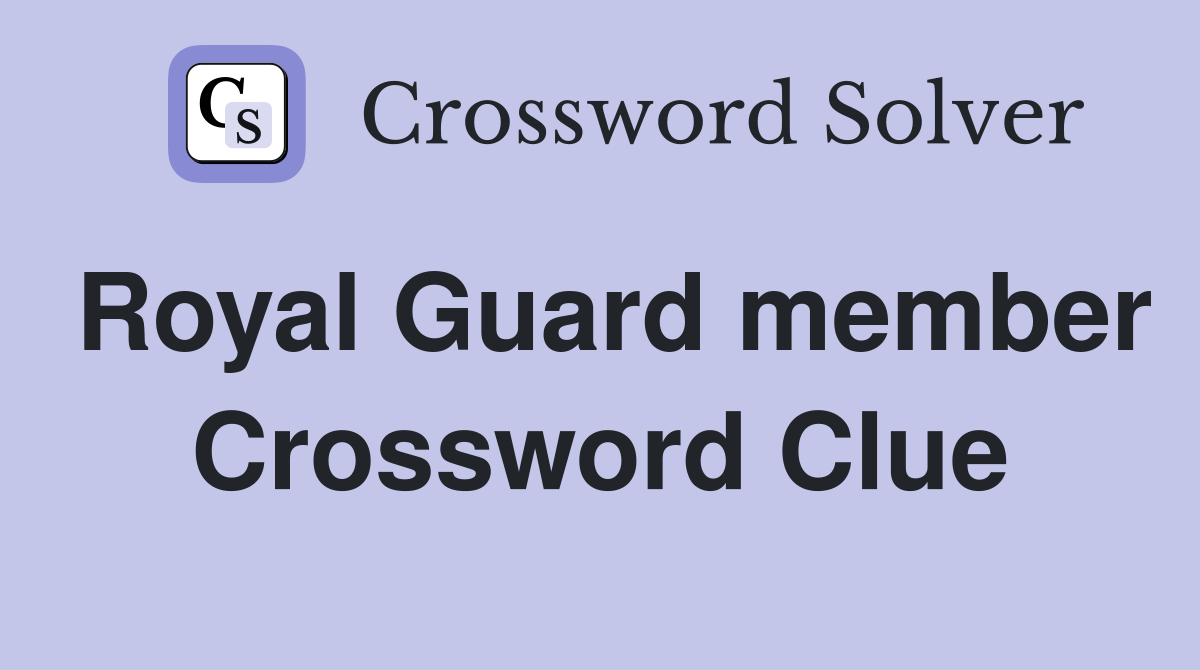Royal Guard member Crossword Clue