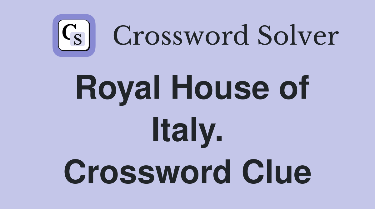 Royal House of Italy. Crossword Clue