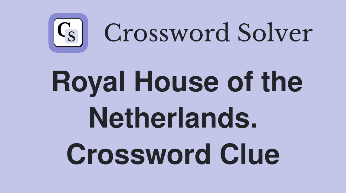 Royal House of the Netherlands. Crossword Clue