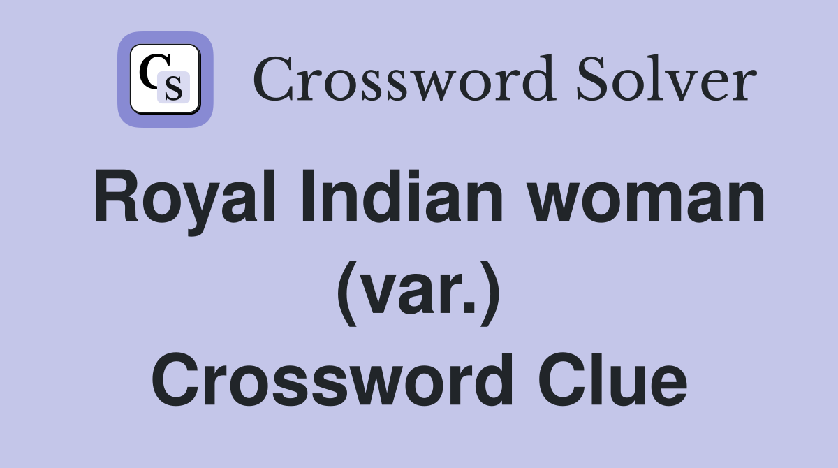 Royal Indian woman (var.) Crossword Clue