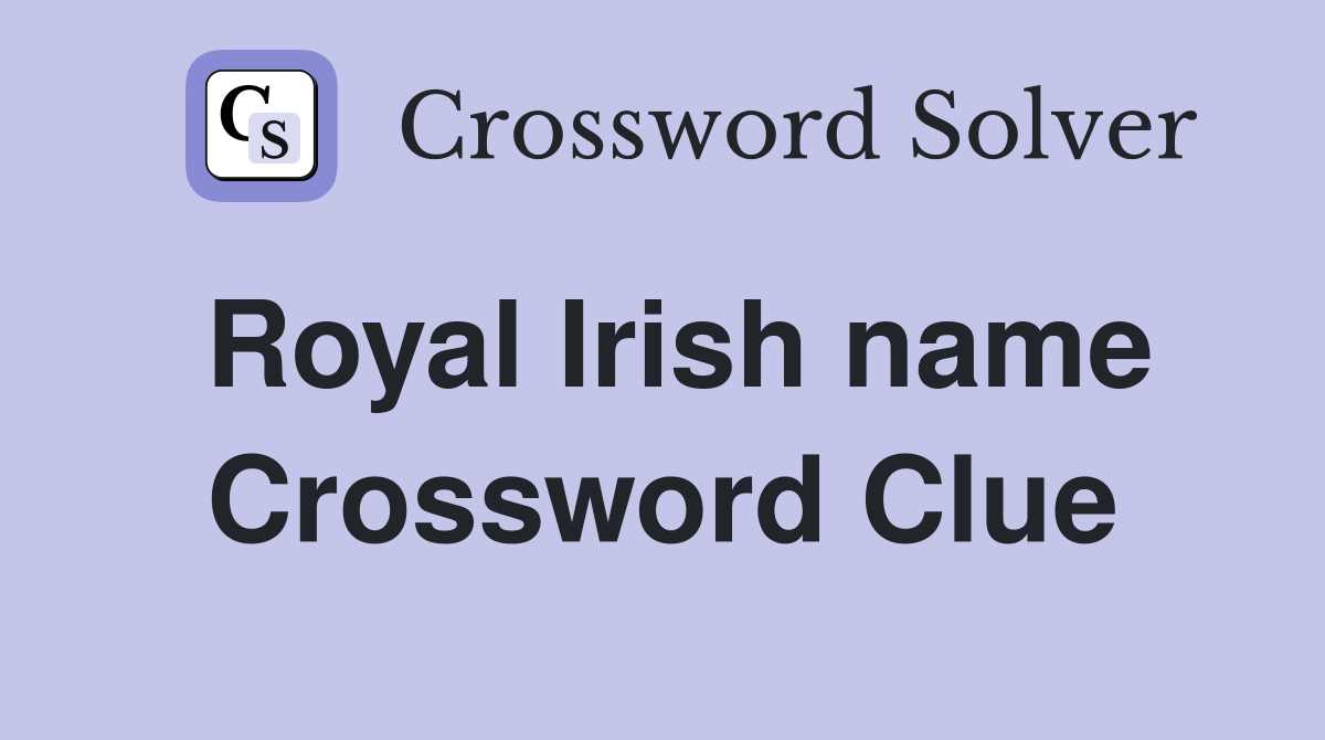 Royal Irish name Crossword Clue
