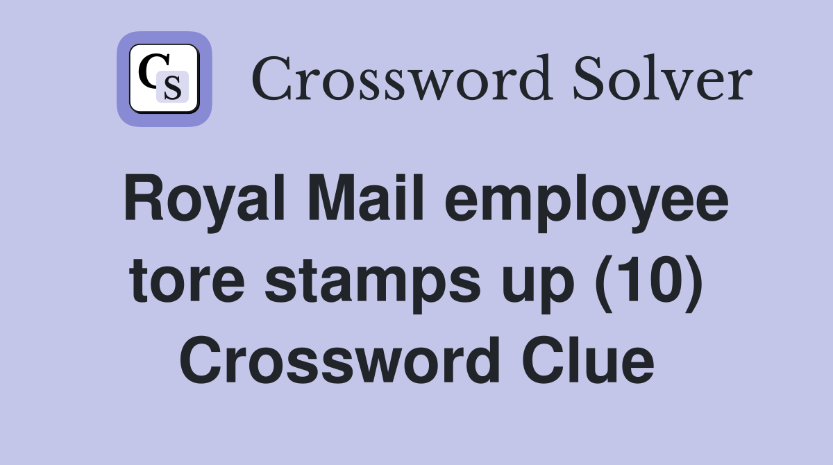Royal Mail employee tore stamps up (10) Crossword Clue