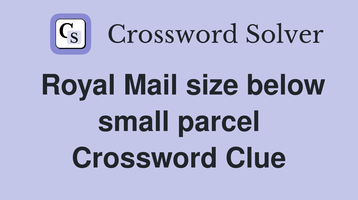 Royal Mail size below small parcel Crossword Clue