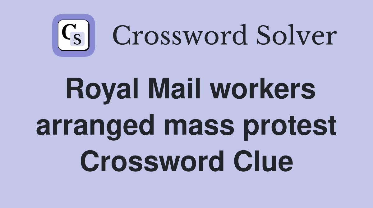 Royal Mail workers arranged mass protest Crossword Clue
