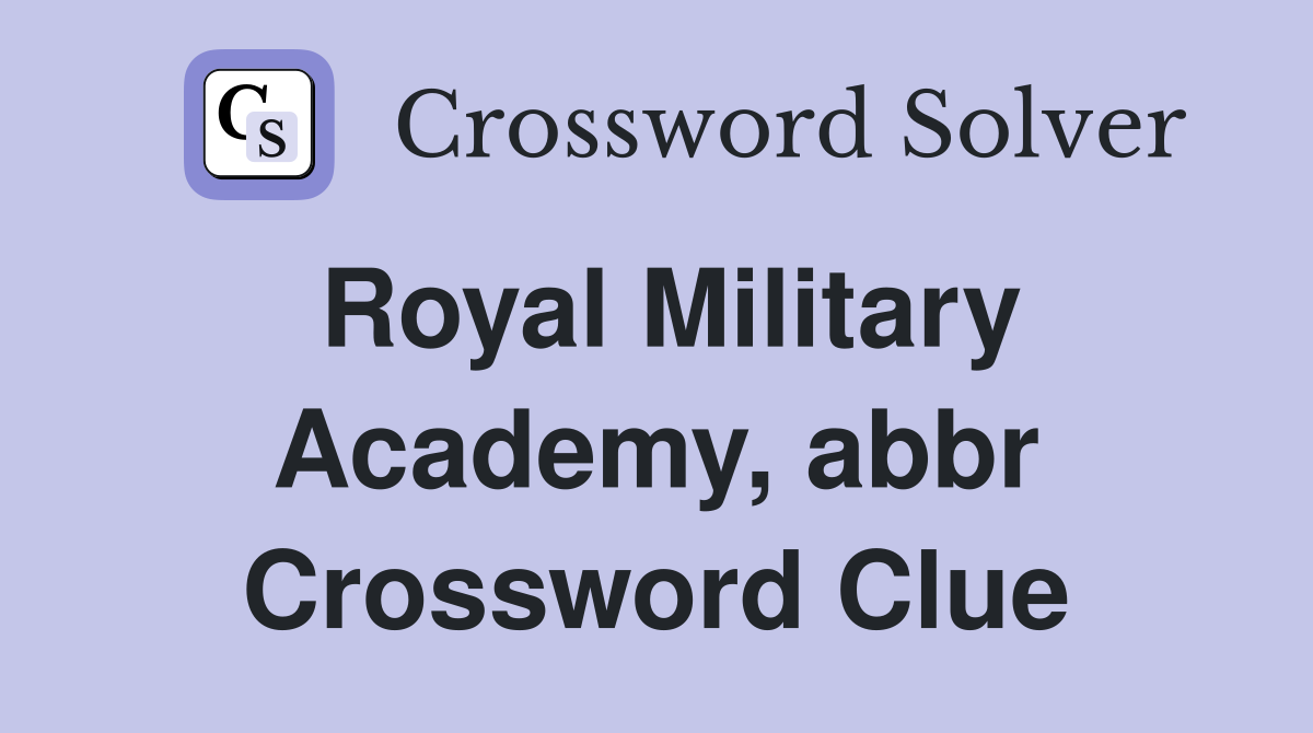 Royal Military Academy, abbr Crossword Clue