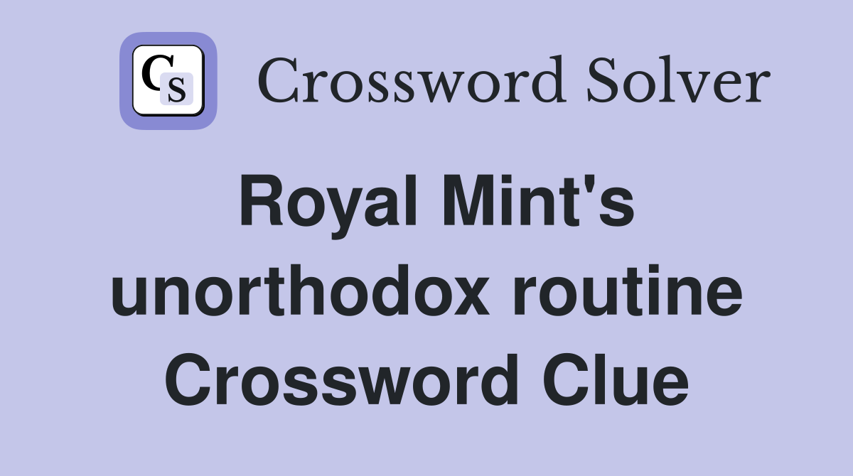 Royal Mint's unorthodox routine Crossword Clue