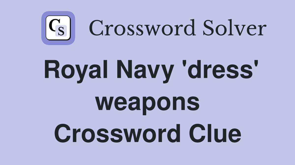 Royal Navy 'dress' weapons Crossword Clue
