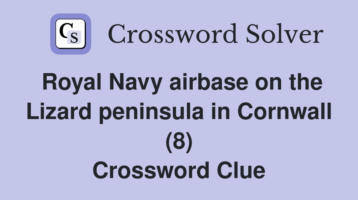 Royal Navy airbase on the Lizard peninsula in Cornwall (8) Crossword