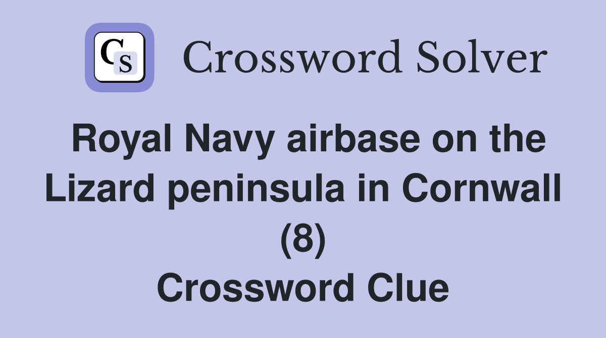 Royal Navy airbase on the Lizard peninsula in Cornwall (8) Crossword Clue