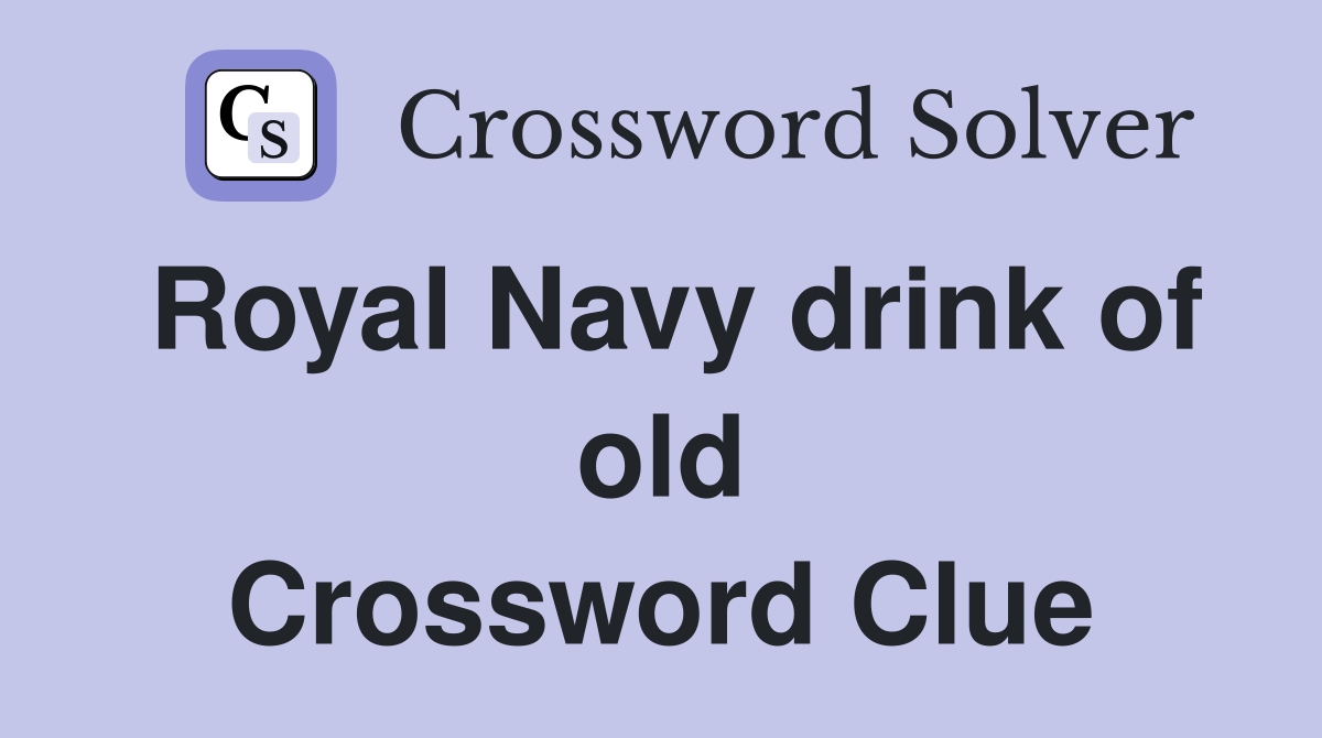 Royal Navy drink of old Crossword Clue