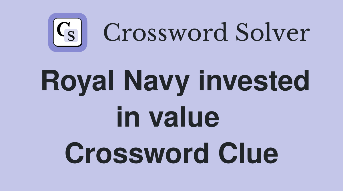 Royal Navy invested in value  Crossword Clue
