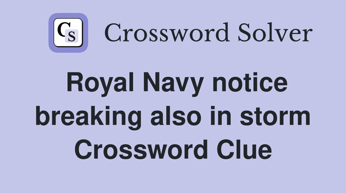 Royal Navy notice breaking also in storm Crossword Clue