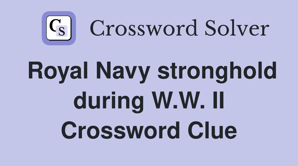 Royal Navy stronghold during W.W. II Crossword Clue