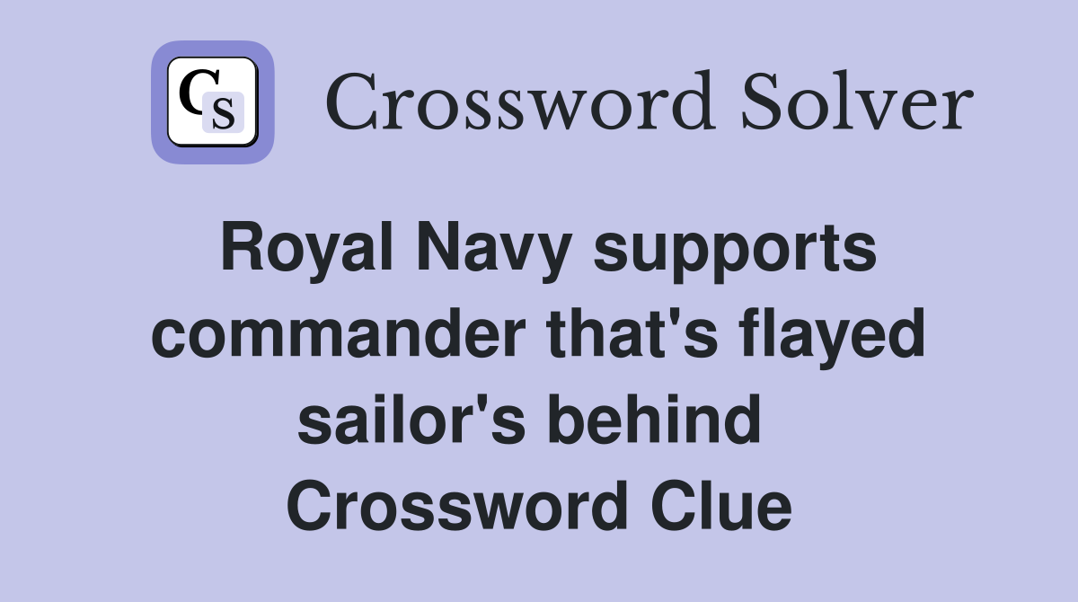 Royal Navy supports commander that's flayed sailor's behind  Crossword Clue