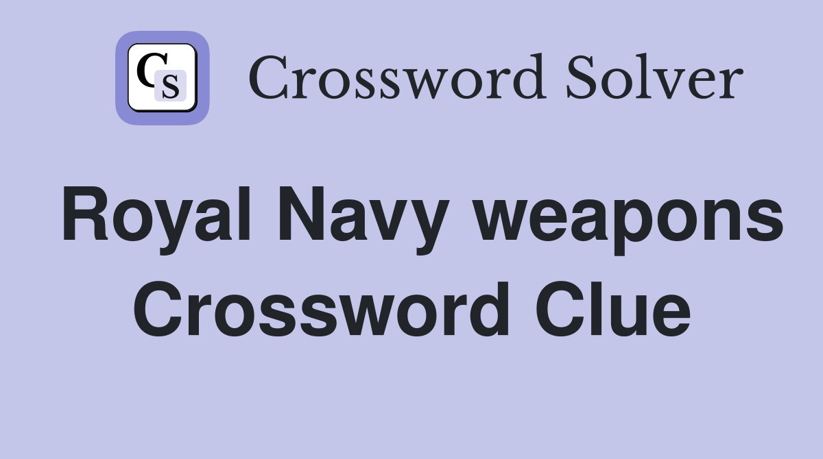 Royal Navy weapons Crossword Clue