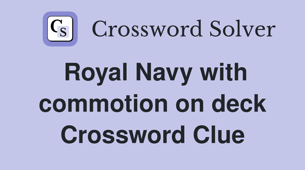 Royal Navy with commotion on deck Crossword Clue