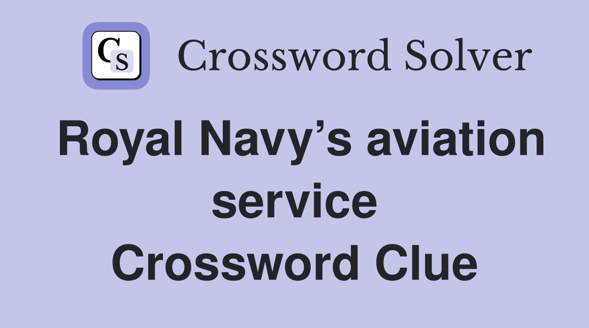 Royal Navy’s aviation service Crossword Clue