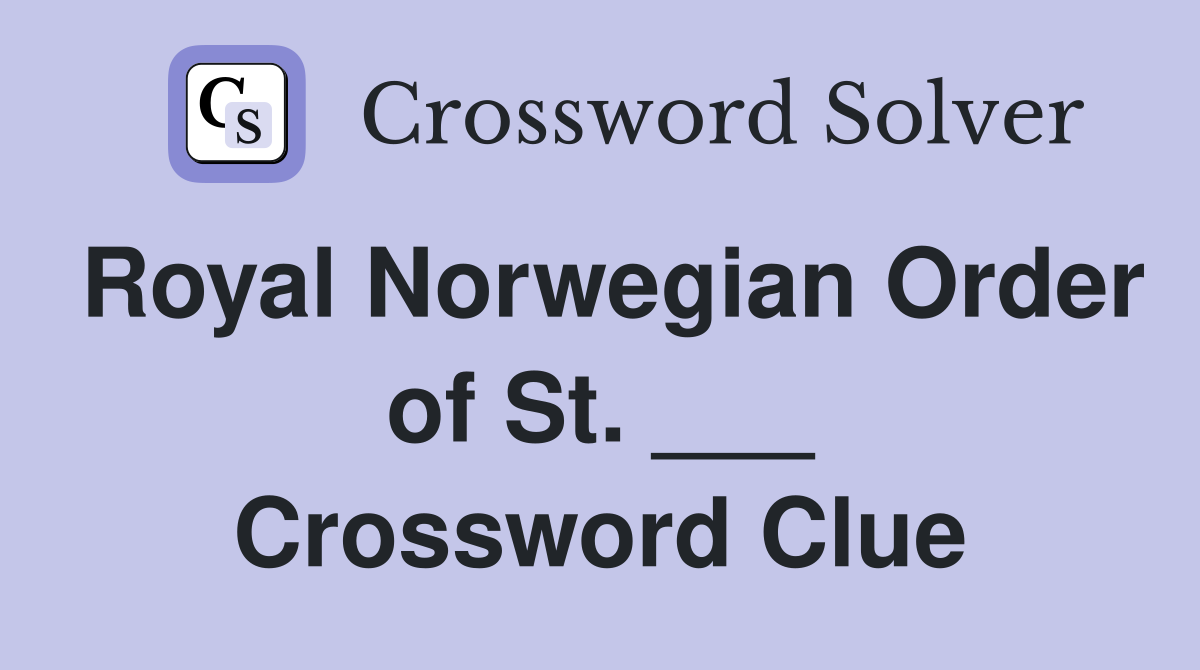 Royal Norwegian Order of St. ___ Crossword Clue