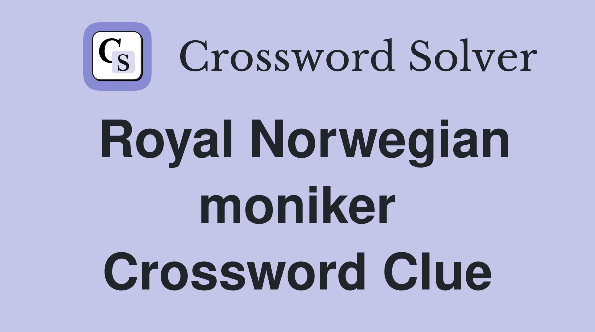 Royal Norwegian moniker Crossword Clue