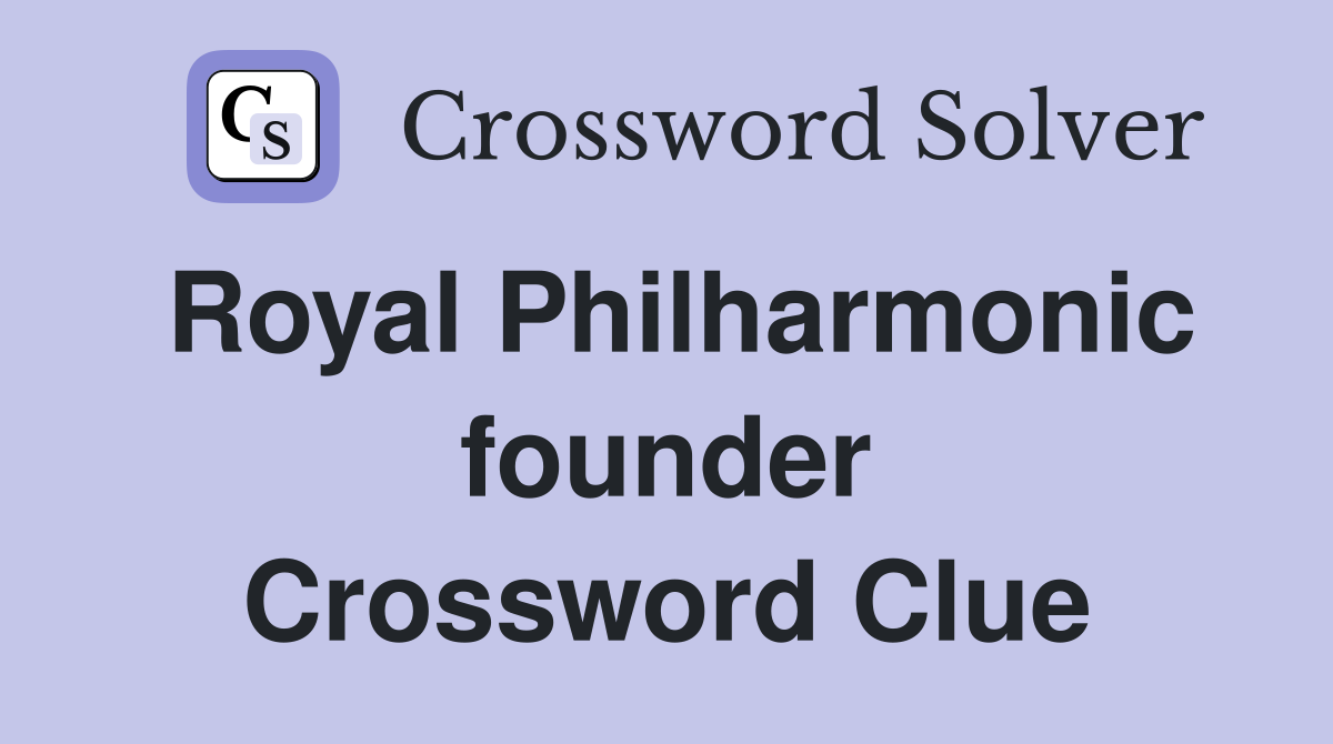 Royal Philharmonic founder Crossword Clue