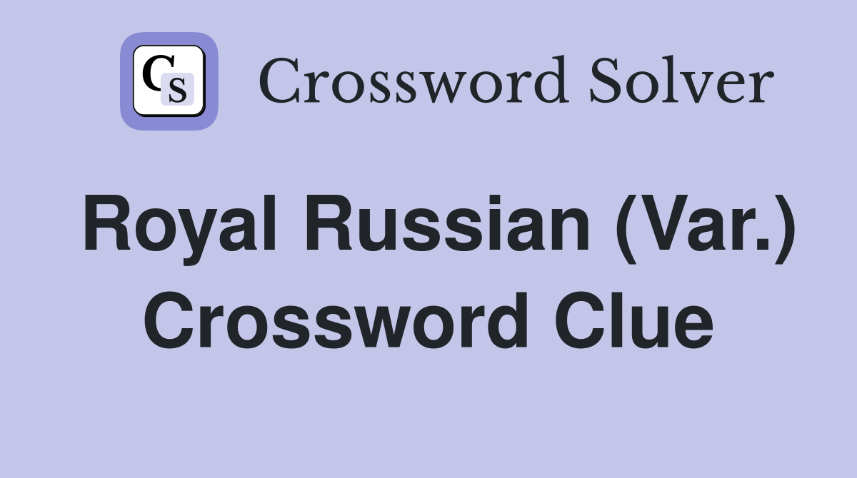 Royal Russian (Var.) Crossword Clue