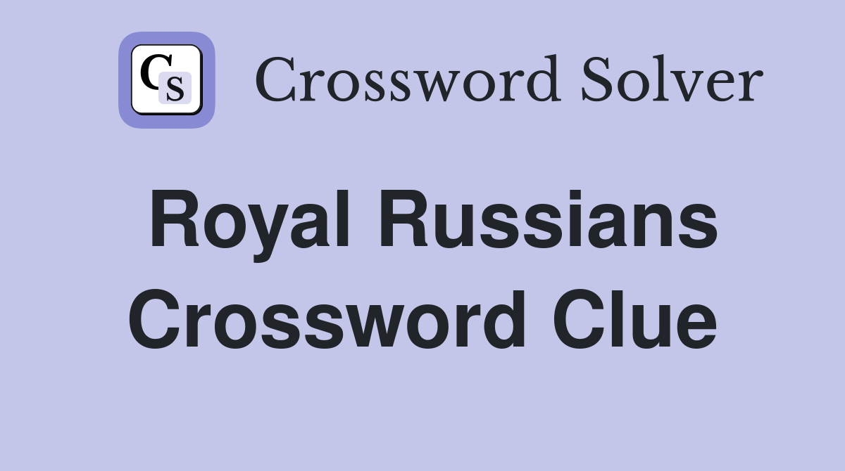 Royal Russians Crossword Clue