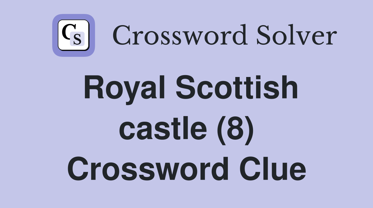 Royal Scottish castle (8) Crossword Clue