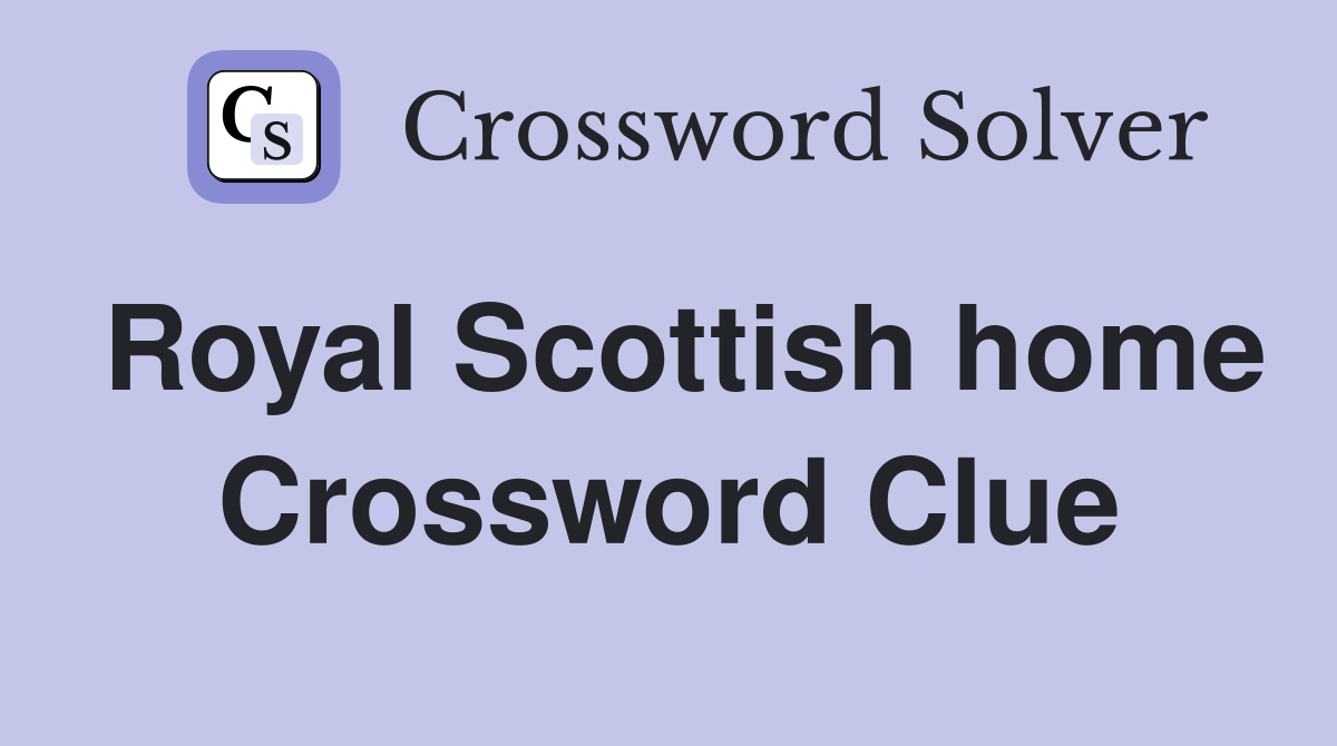 Royal Scottish home Crossword Clue